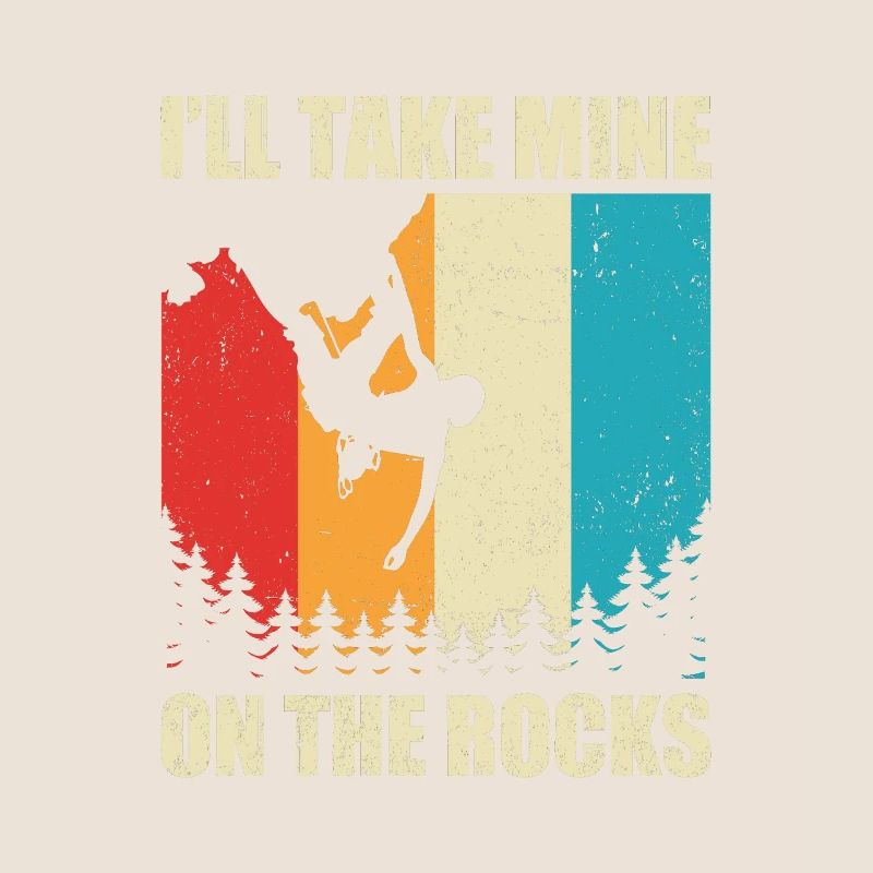 I'll Take Mine On The Rocks Bouldering Boulder Cli