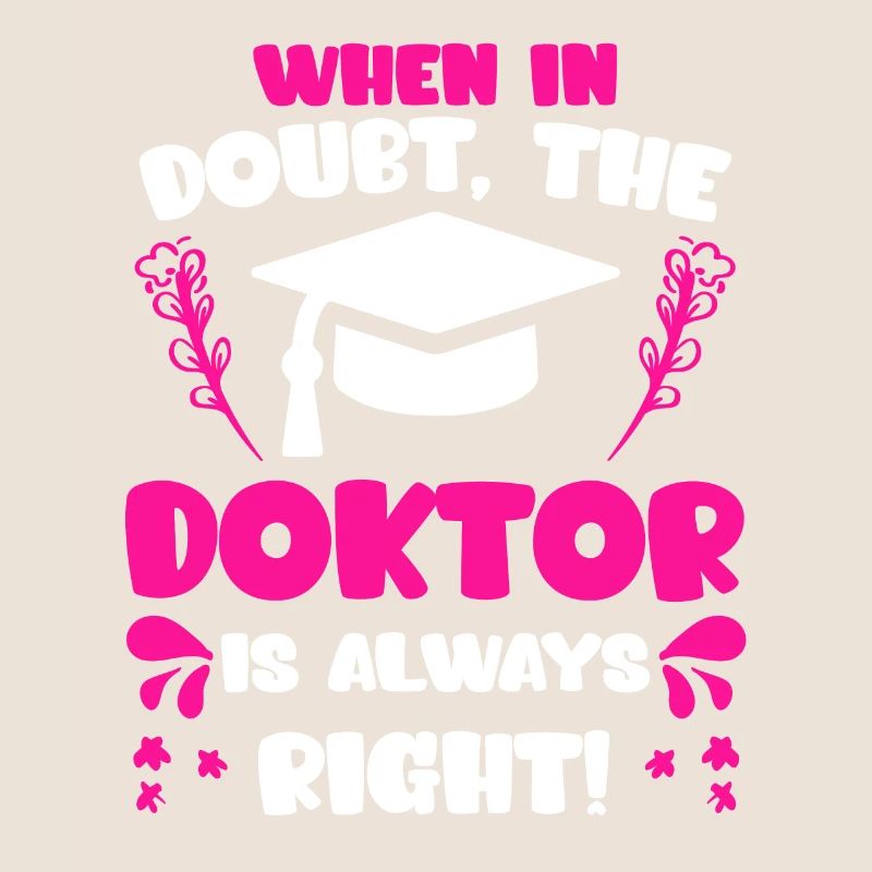 Doctor is always right Ph.D doctoral degree