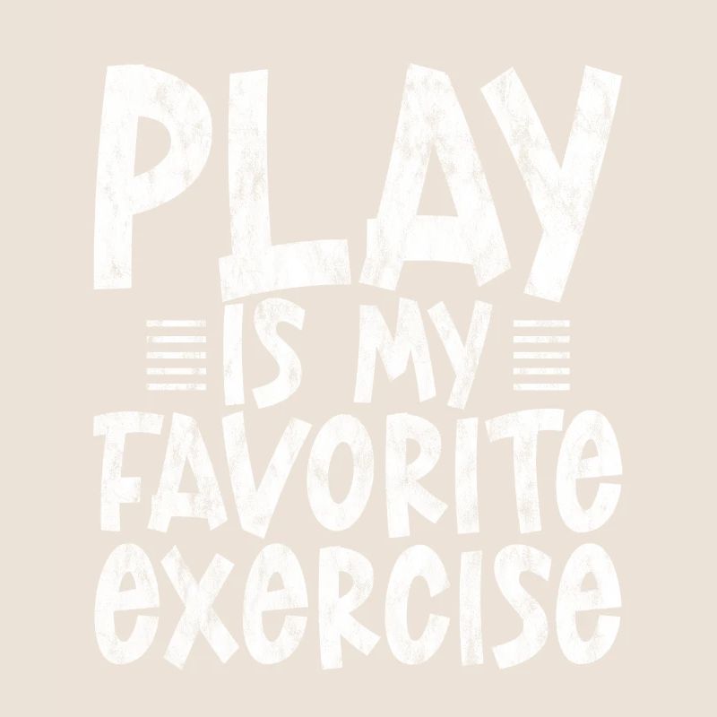 Play Is My Favorite Exercise 3