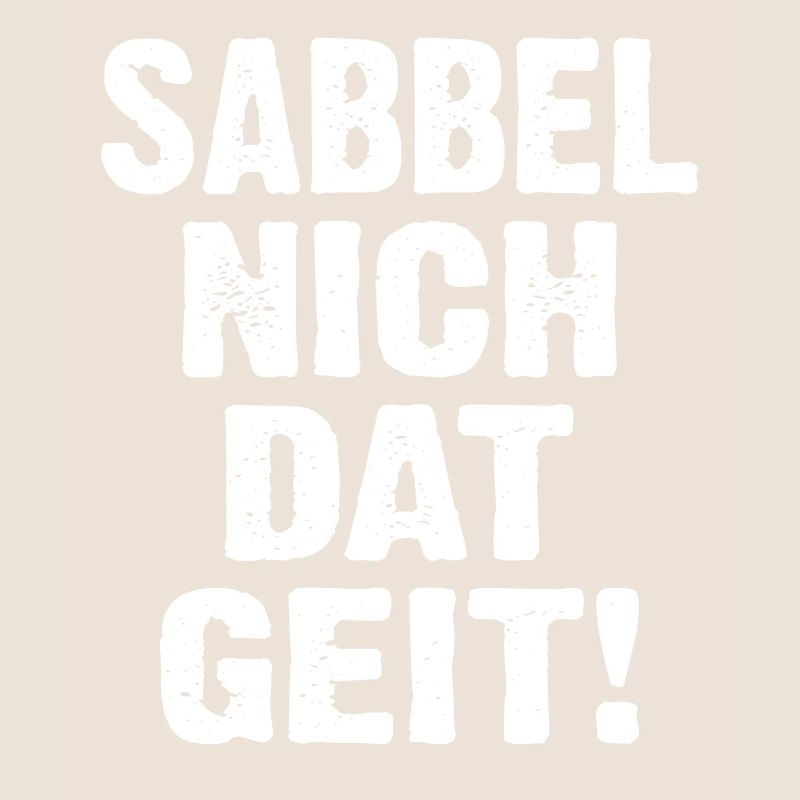 Sabbel Nich Dat Geit