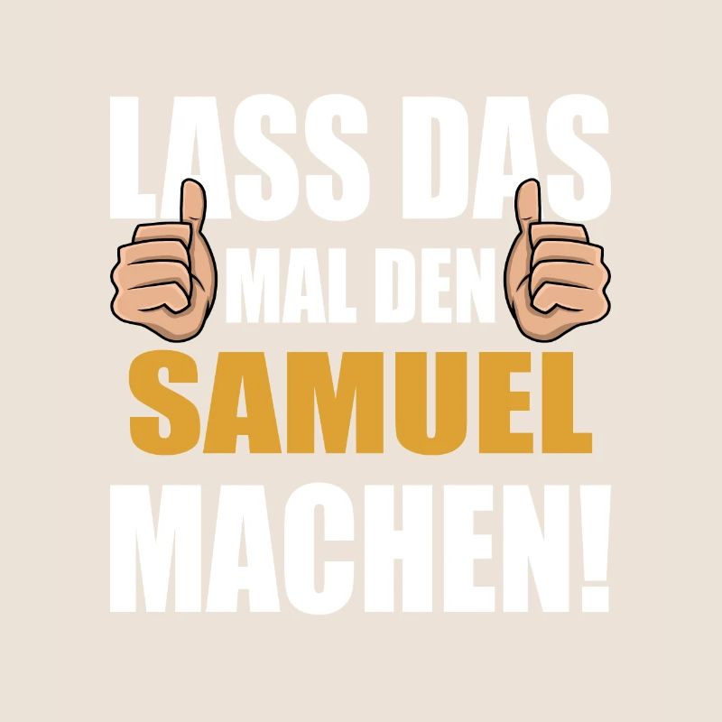 Lass das mal den Samuel machen