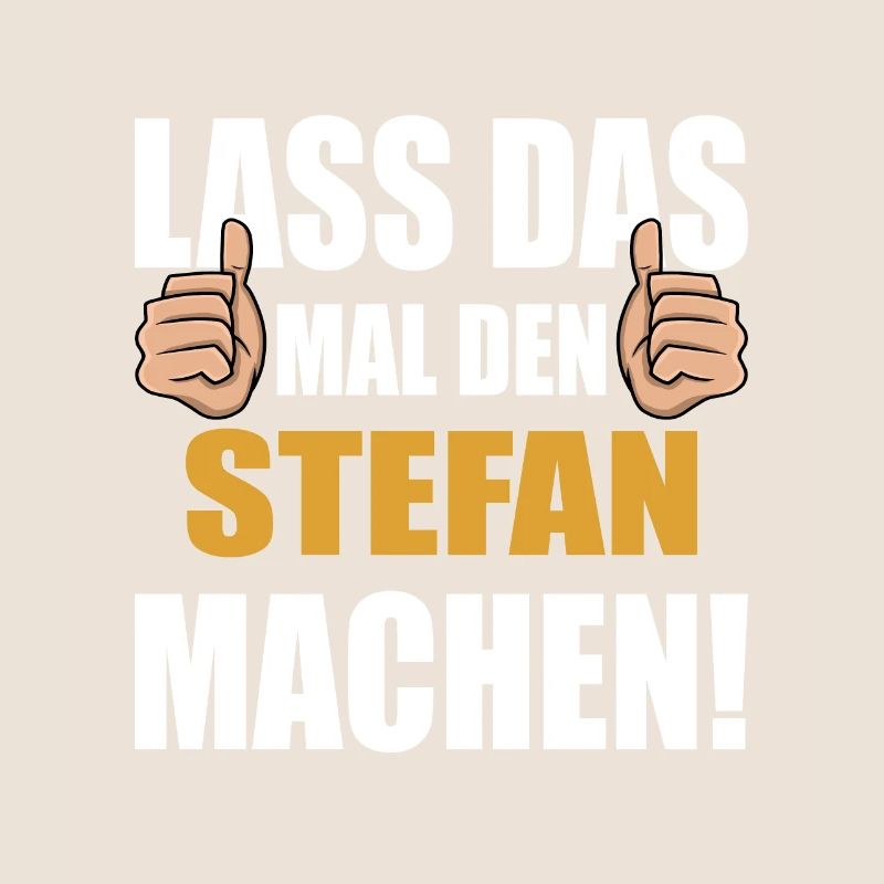 Lass das mal den Stefan machen
