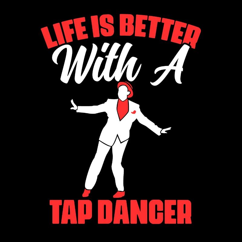 Life Is Better Funny Tap Dance Tap Dancing For A