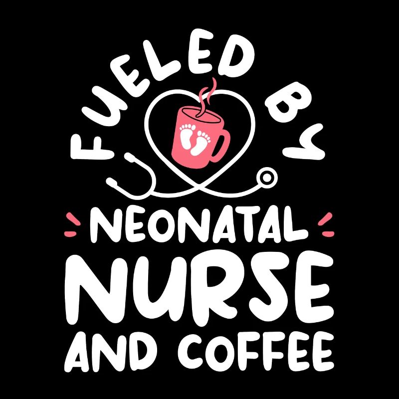 Fueled By Neonatal Nurse And Coffee NICU Nurses RN