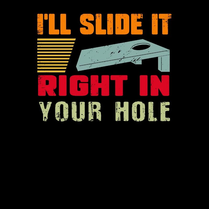 I'll slight it tight in your hole Cornhole