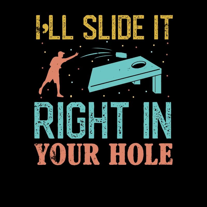 I'll Slide it right in your hole Cornhole