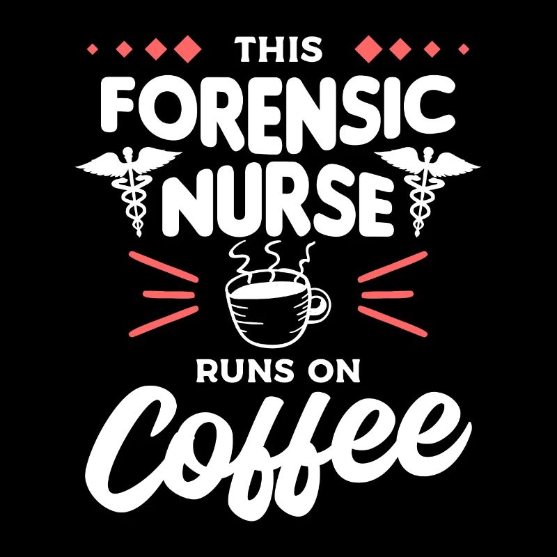 This Forensic Nurse Runs On Coffee RN Nurses