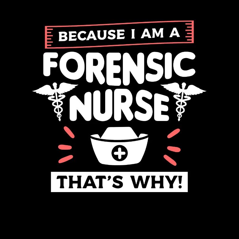 Because I Am A Forensic Nurse That's Why RN Nurses