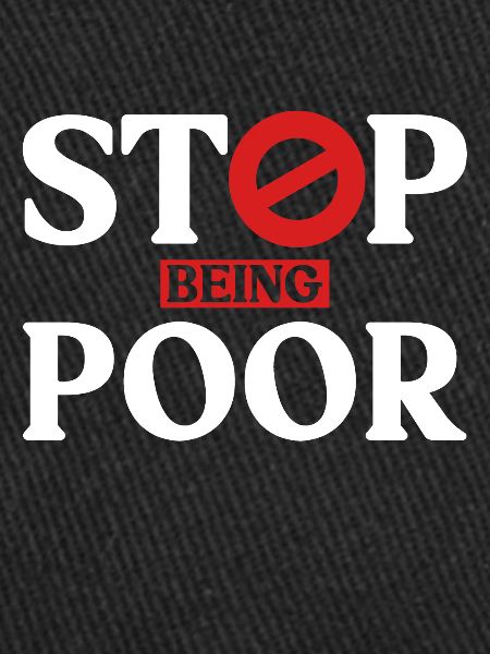 Stop being poor