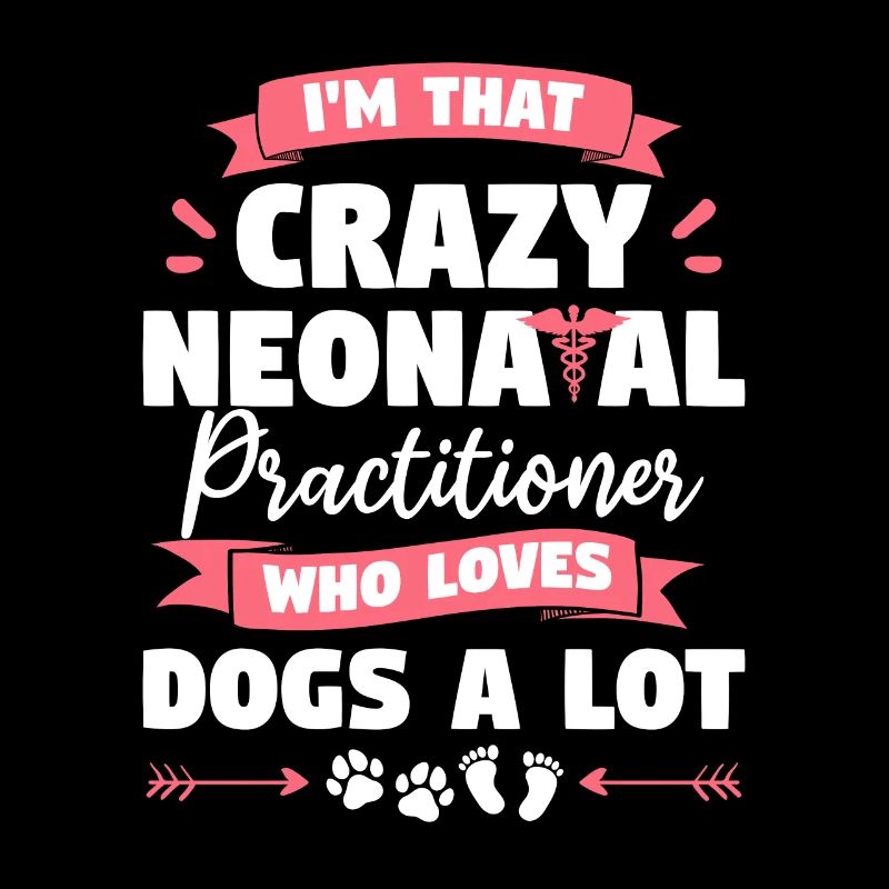 I'm That Crazy Neonatal Practitioner Who Loves