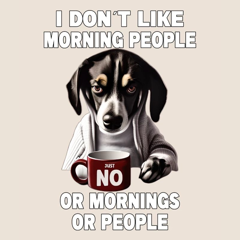 Dont like morning people Grumpy Funny Dog