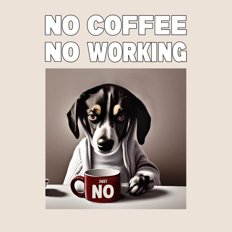 no coffee no working. Grumpy Funny Dog