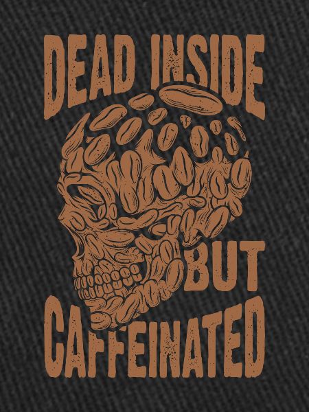 Dead inside, but caffeinated