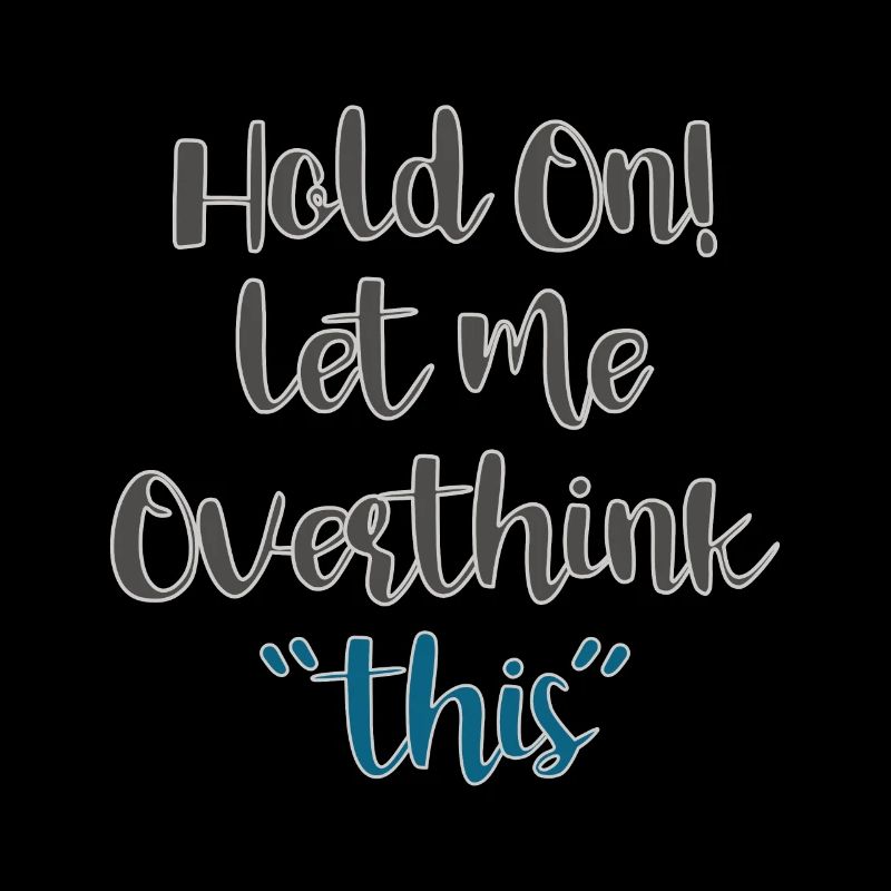 Funny Hold On Let Me Overthink This Humor Novelty
