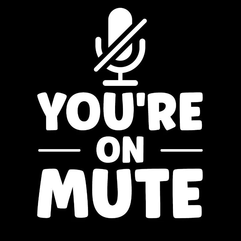 Du bist auf stumm - you are on mute