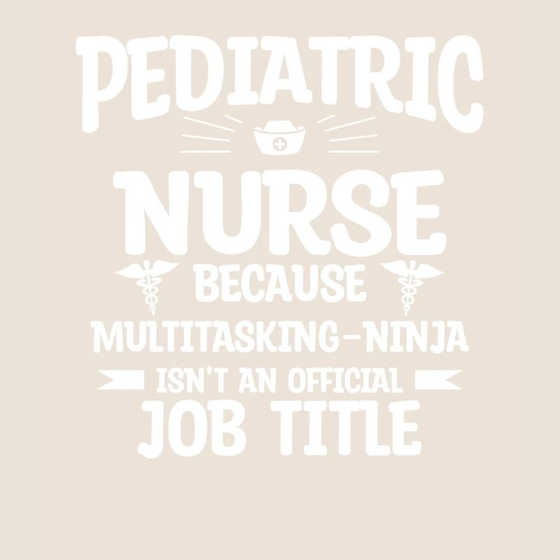 Pediatric Nurse Because Multitasking Ninja