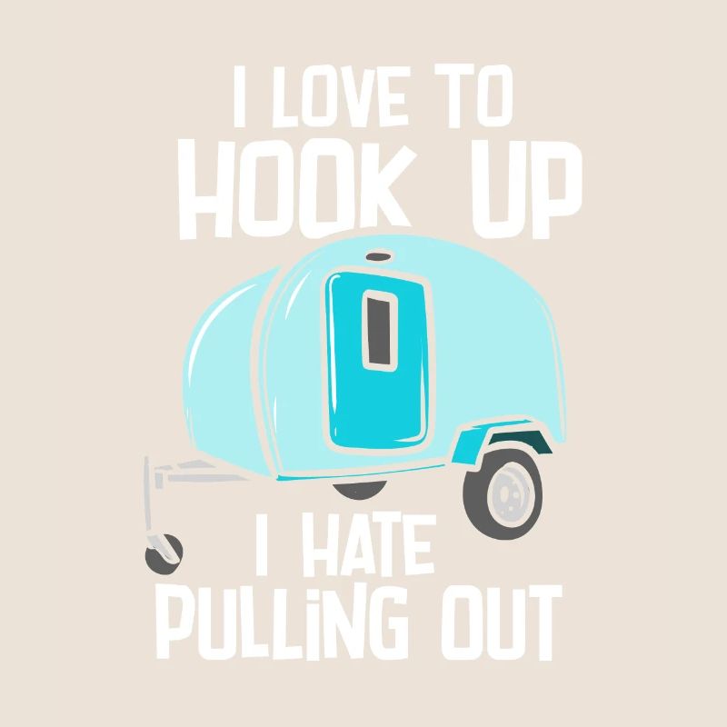 I Love To Hook Up I Hate Pulling Out