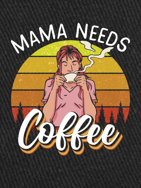 Mama needs Coffee