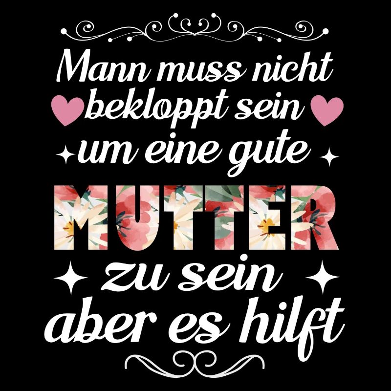 Man Muss Nicht Bekloppt Sein Um Eine Gute Mutter