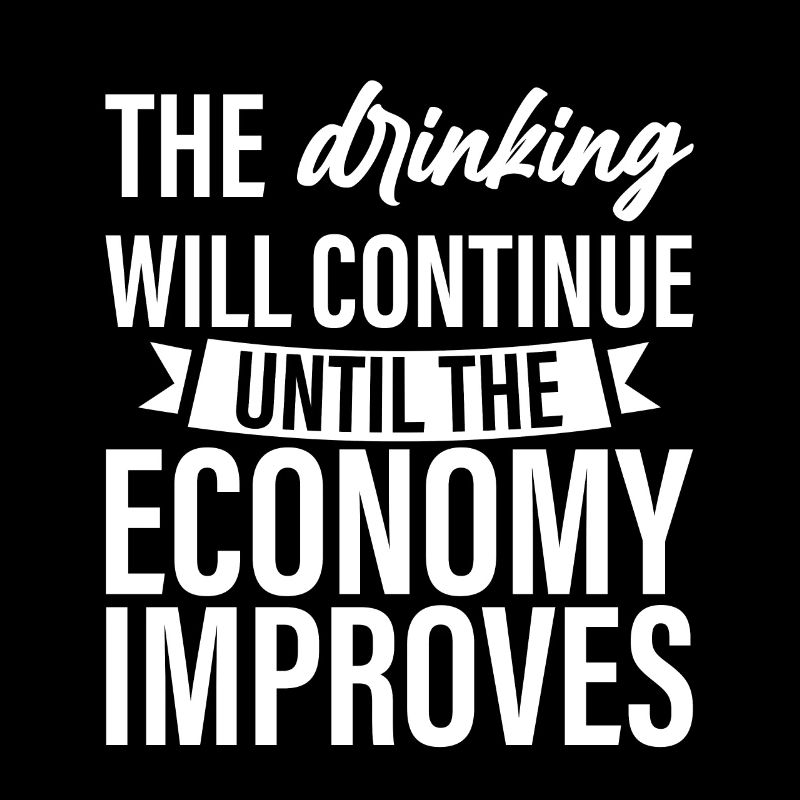 Drinking Will Continue Until The Economy Improves4