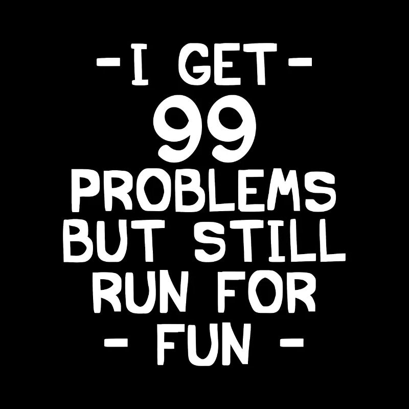 i got 99 problems but still run for fun