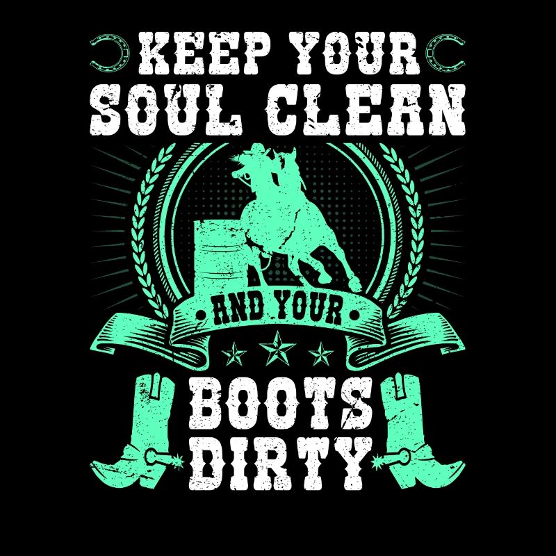 Keep Your Soul Clean Boots Dirty Rodeo