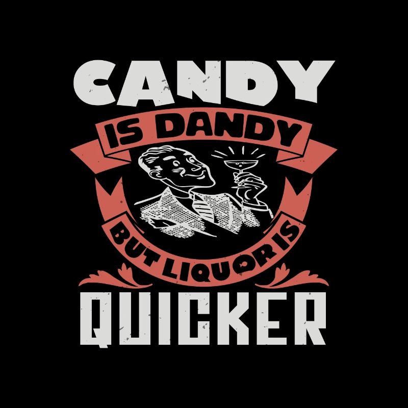 CANDY IS DANDY BUT LIQUORIS QUICKER