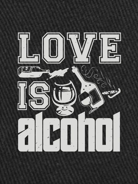 LOVE SI ALCOHOL