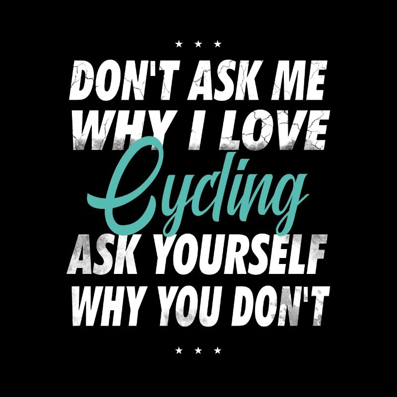 Don't ask me why I love cycling