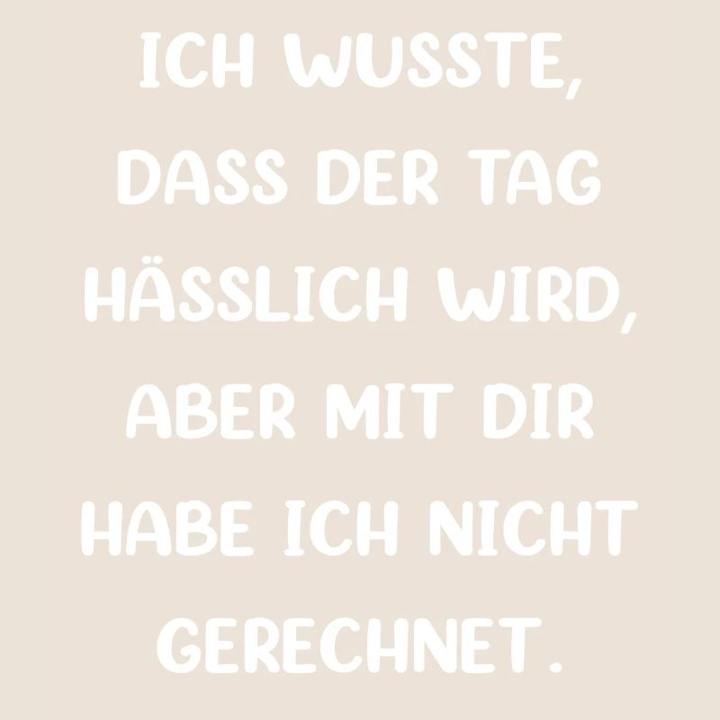 Ich Wusste Dass Der Tag Hässlich Wird