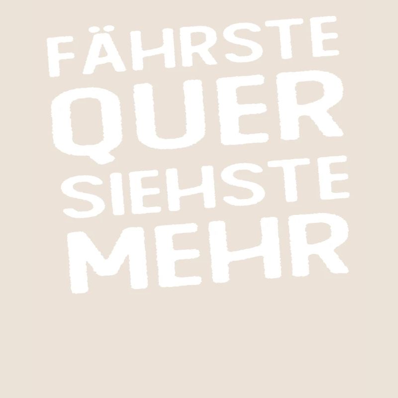 Fährste Quer Siehste Mehr