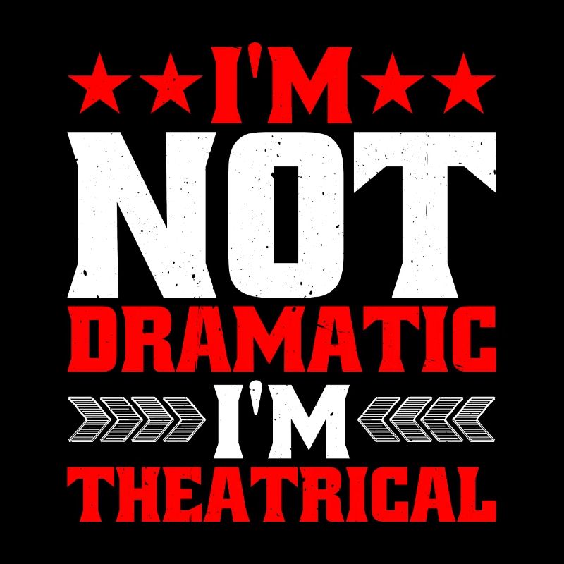 I'm Not Dramatic, I'm Theatrical 8