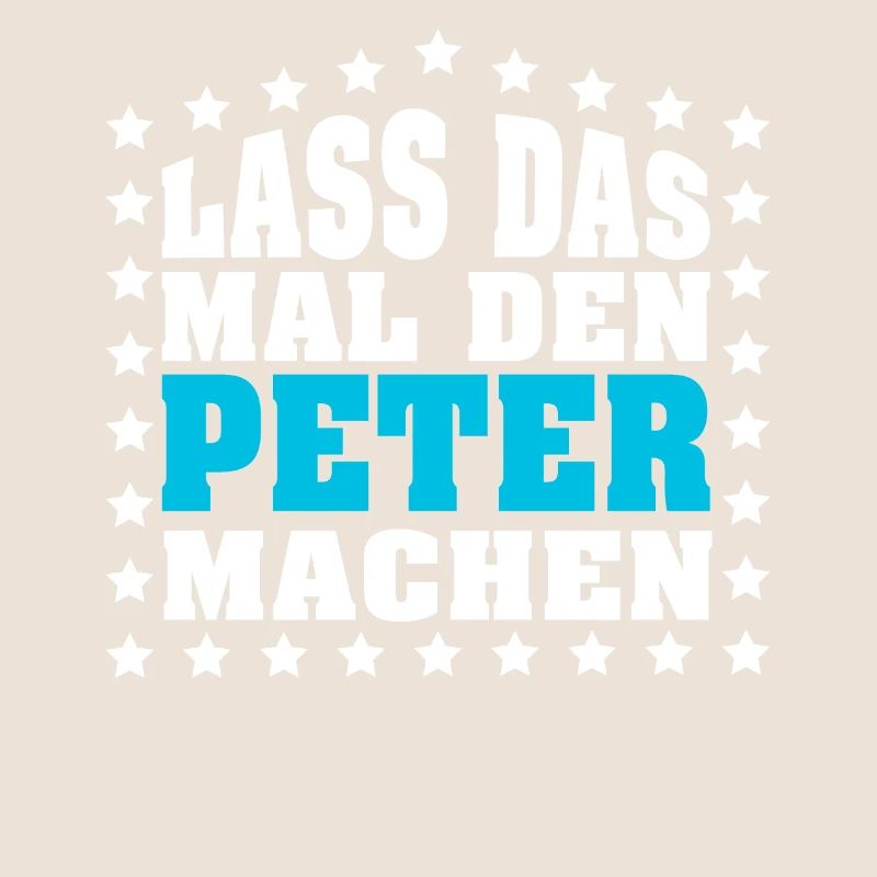 Lass das mal den PETER machen Vornamen Spruch