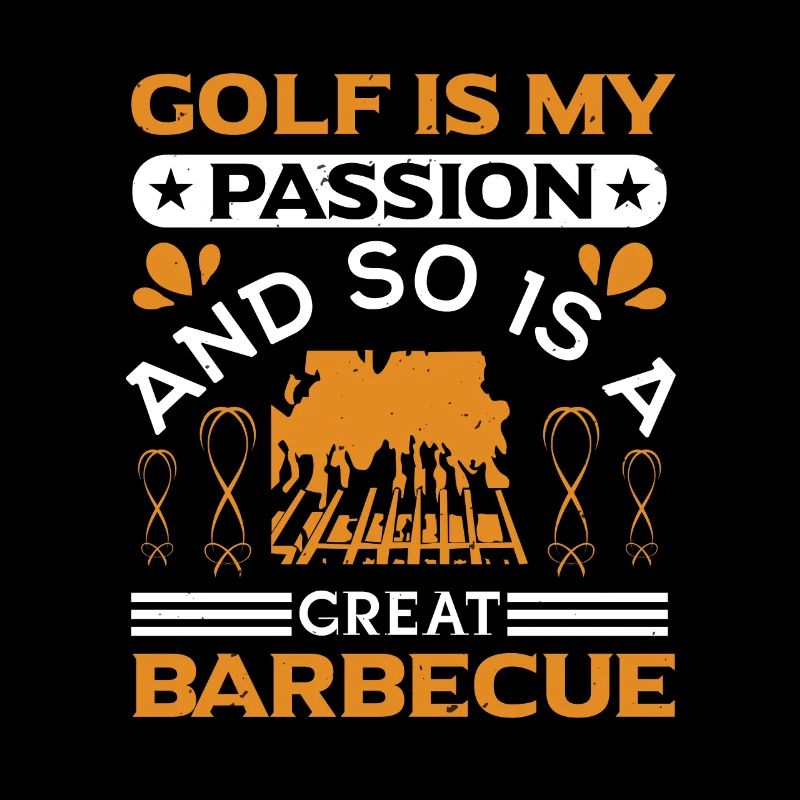 LE GOLF EST MA PASSION, TOUT COMME UN EXCELLENT BARBECUE