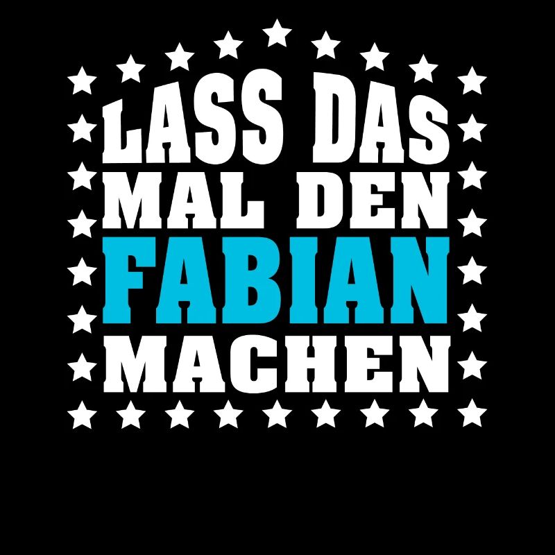 Lass das mal den FABIAN machen Vornamen Spruch
