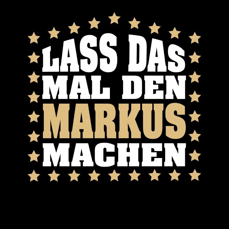 Lass das mal den MARKUS machen Vornamen Spruch