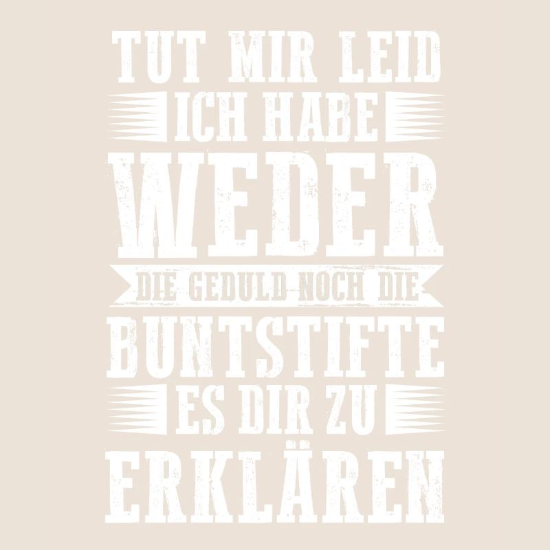 Tut Mir Leid Ich Habe Weder Die Geduld Es Dir Zu E