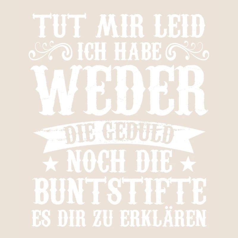 Tut Mir Leid Ich Habe Weder Die Geduld Es Dir Zu E