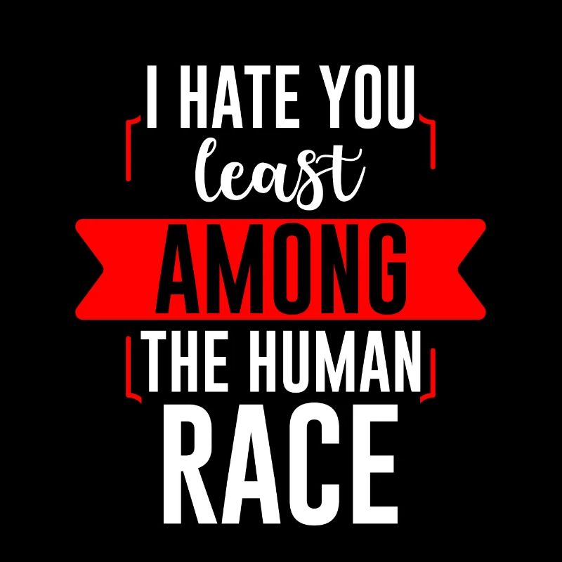 I Hate You Least Among The Human Race 2