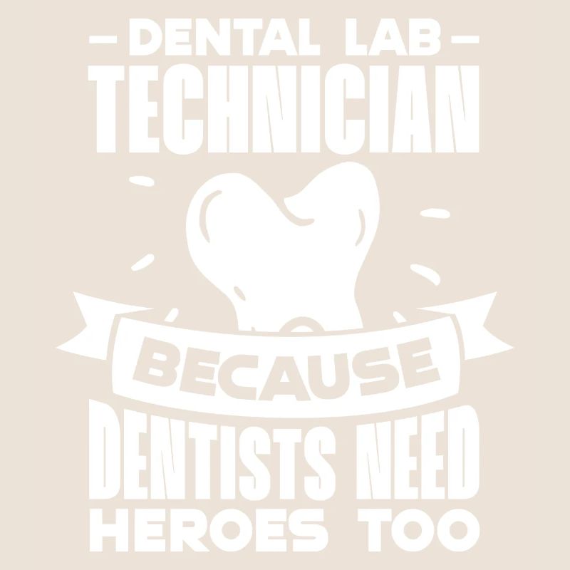 Dental Lab Technician Because Dentists Need Heroes