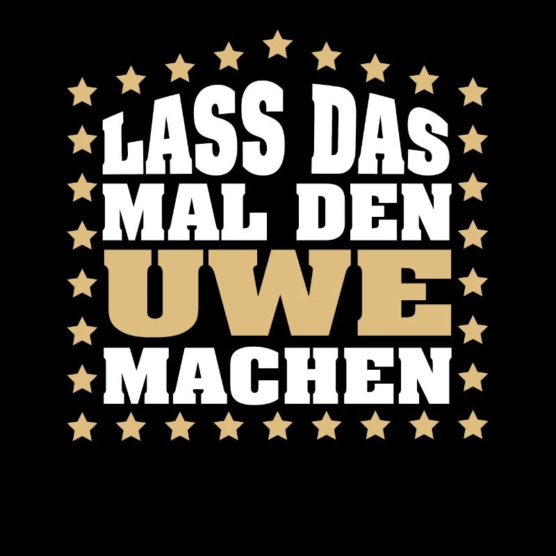 Lass das mal den UWE machen Vornamen Spruch Herren