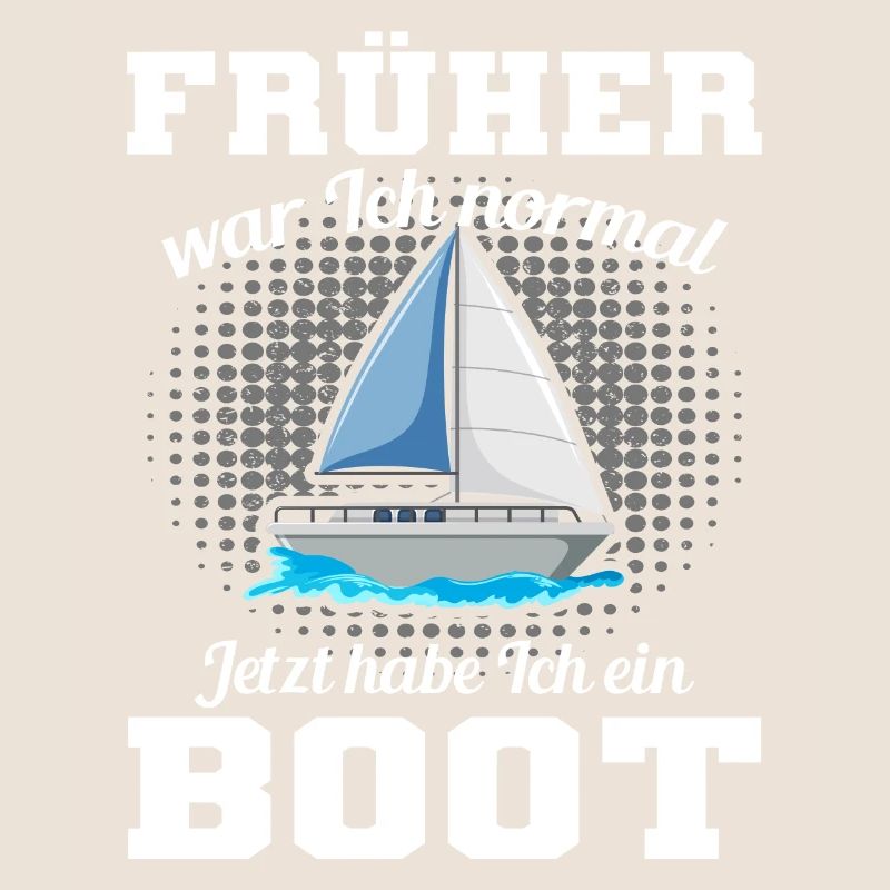 Früher War Ich Normal Jetzt Habe Ich Ein Boot