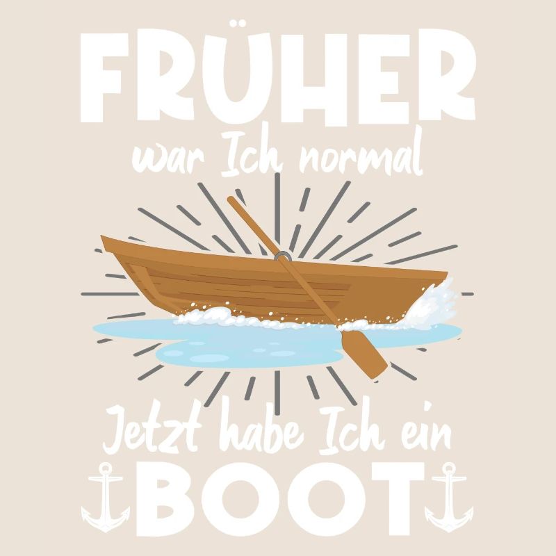 Früher War Ich Normal Jetzt Habe Ich Ein Boot