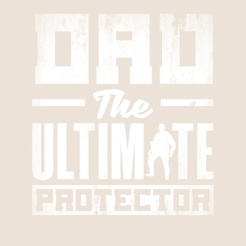 Dad The Ultimate Protector Father's Day