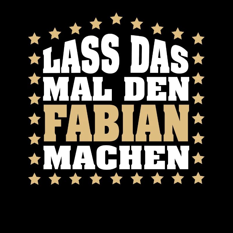 Lass das mal den FABIAN machen Vornamen Spruch