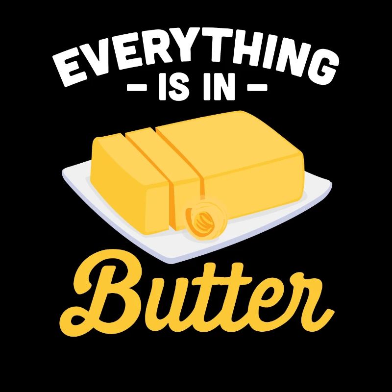 Everything Is In Butter