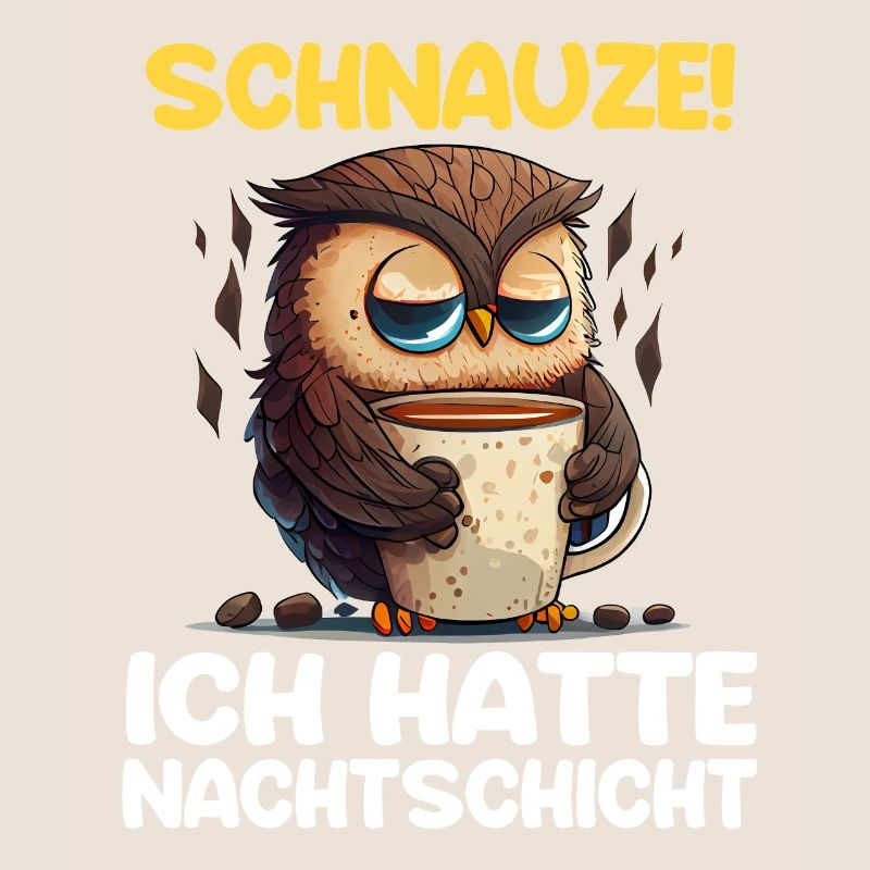 Schnauze! Ich hatte Nachtschicht Kaffee Eule