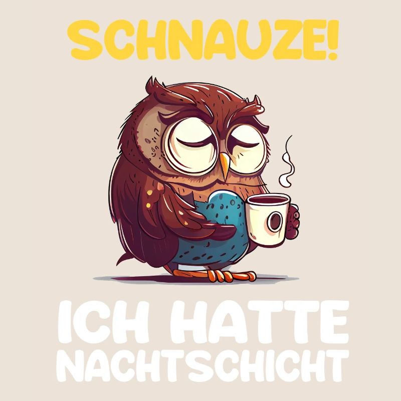 Schnauze! Ich hatte Nachtschicht Kaffee Eule
