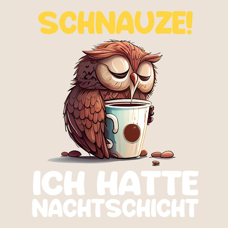 Schnauze! Ich hatte Nachtschicht Kaffee Eule
