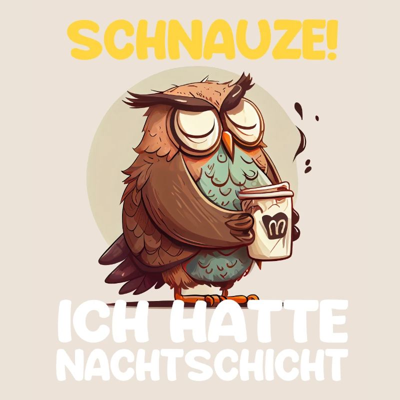 Schnauze! Ich hatte Nachtschicht Kaffee Eule